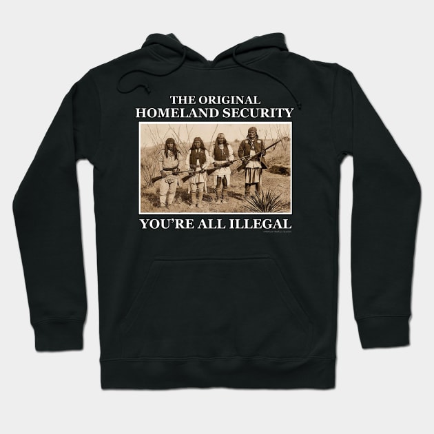 Original Homeland Security You're All Illegal Hoodie by Airbrush World